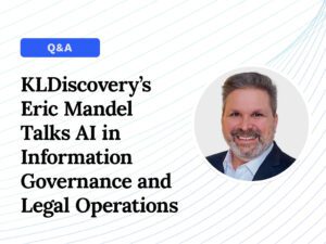 Today's General Counsel interview with KLDiscovery's Eric Mandel