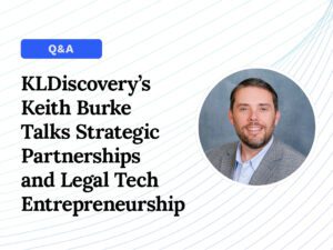 Today's General Counsel Interview with KLDiscovery's Keith Burke