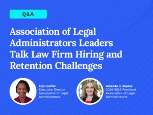 Association of Legal Administrators Leaders Talk Law Firm Hiring and Retention Challenges